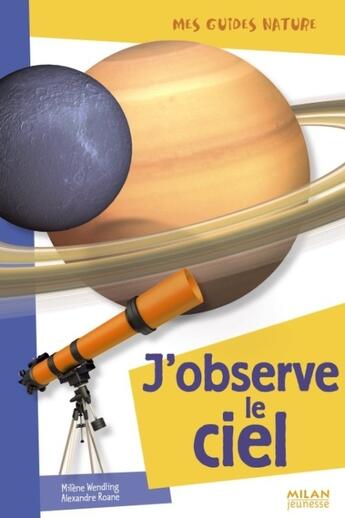 Couverture du livre « J'observe le ciel » de Alexandre Roane aux éditions Milan