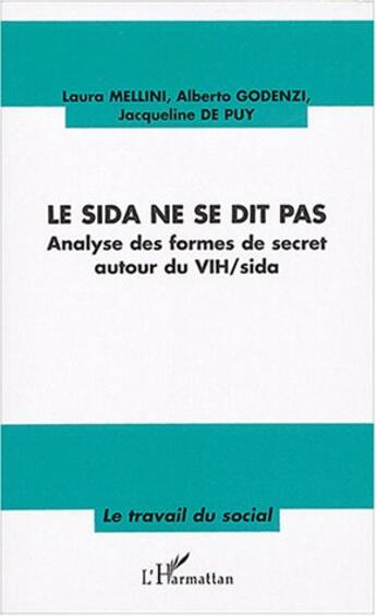 Couverture du livre « Le sida ne se dit pas : Analyses des formes de secret autour du VIH/sida » de Jacqueline De Puy et Alberto Godenzi et Laura Mellini aux éditions L'harmattan