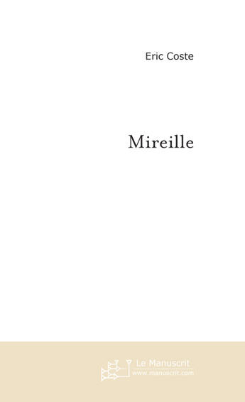 Couverture du livre « Mireille » de Eric Coste aux éditions Le Manuscrit