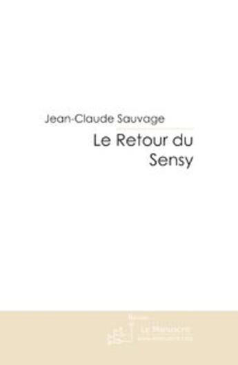 Couverture du livre « Le retour du sensy t.2 » de Jean-Claude Sauvage aux éditions Le Manuscrit