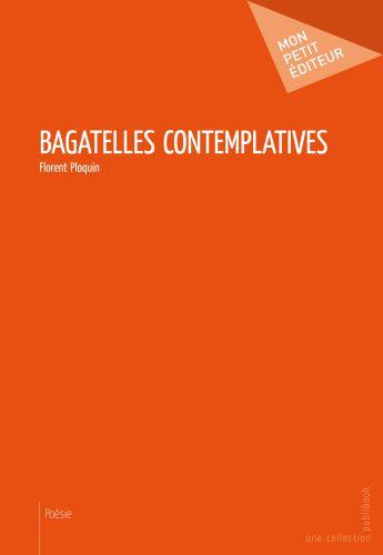 Couverture du livre « Bagatelles contemplatives » de Florent Ploquin aux éditions Publibook