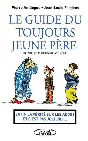 Couverture du livre « Le guide du toujours jeune père (bien qu'un peu moins quand même) » de Pierre Antilogus et Jean-Louis Festjens aux éditions Michel Lafon