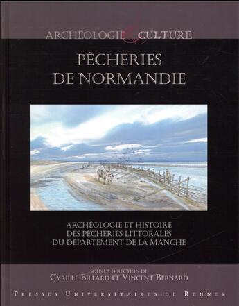 Couverture du livre « Pêcheries de Normandie ; archéologie et histoire des pêcheries littorales du département de la Manche » de Cyrille Billard et Vincent Bernard et Collectif aux éditions Pu De Rennes