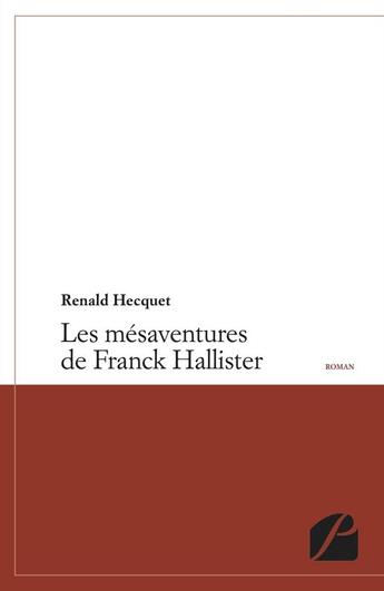 Couverture du livre « Les mésaventures de Franck Hallister » de Renald Hecquet aux éditions Editions Du Panthéon