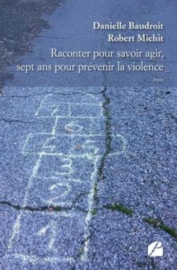 Couverture du livre « Raconter pour savoir agir, sept ans pour prévenir la violence » de Robert Michit et Danielle Baudroit aux éditions Editions Du Panthéon