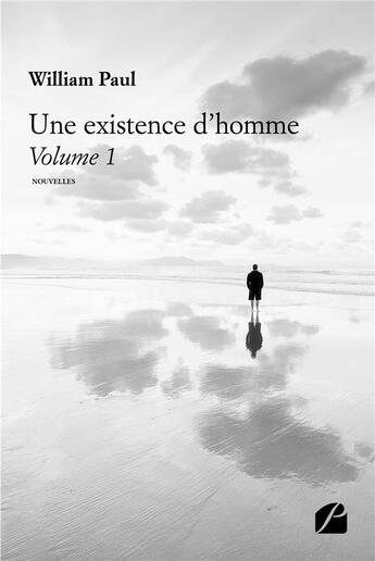 Couverture du livre « Une existence d'homme Tome 1 » de William Paul aux éditions Editions Du Panthéon