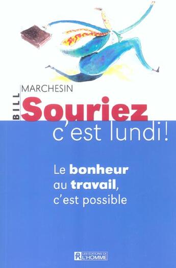 Couverture du livre « Souriez c est lundi ; le bonheur au travail, c'est possible » de Bill Marchesin aux éditions Editions De L'homme