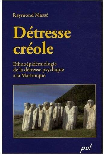 Couverture du livre « Détresse créole ; ethnoépidémiologie de la détresse psychique à la Martinique » de Raymond Masse aux éditions Presses De L'universite De Laval