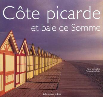 Couverture du livre « Cote picarde et baie de somme » de Robin et Jacques Beal aux éditions Renaissance Du Livre