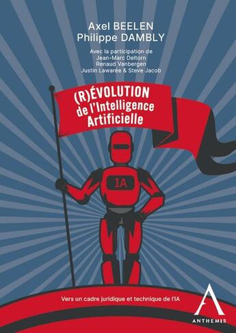 Couverture du livre « (R)évolution de l'intelligence artificielle : Cadre juridique et technique » de Axel Beelen et Philippe Dambly aux éditions Anthemis