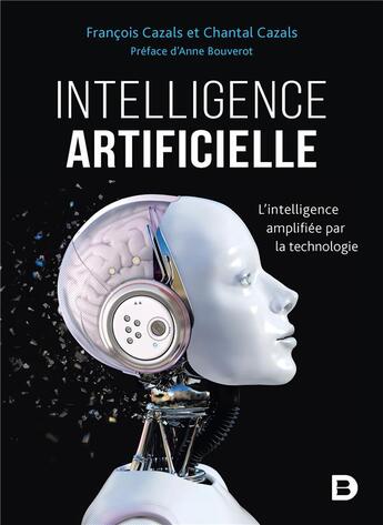 Couverture du livre « Intelligence artificielle ; l'intelligence amplifiée par la technologie » de Francois Cazals et Chantal Cazals aux éditions De Boeck Superieur