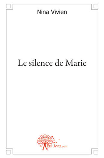 Couverture du livre « Le silence de Marie » de Nina Vivien aux éditions Edilivre