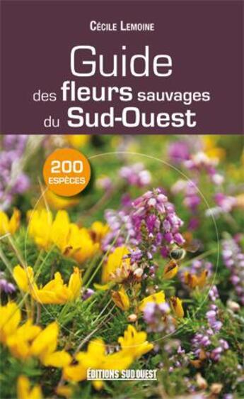 Couverture du livre « Guide de la flore du Sud-Ouest » de Cecile Lemoine aux éditions Sud Ouest Editions