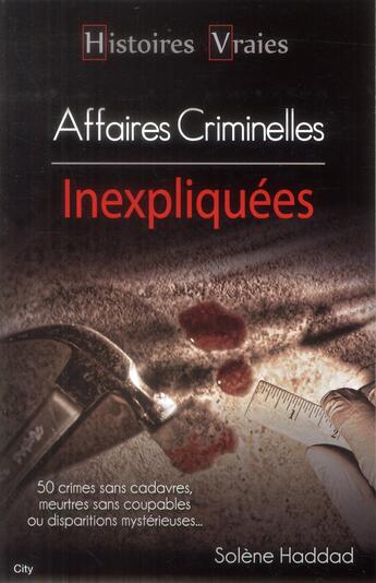 Couverture du livre « Affaires criminelles inexpliquées » de Solene Haddad aux éditions City