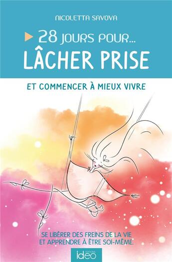 Couverture du livre « 28 jours pour... lâcher prise et commencer à mieux vivre ; se libérer des freins de la vie et apprendre à être soi-même » de Nicoletta Savova aux éditions Ideo