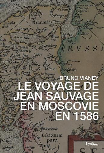 Couverture du livre « Le voyage de Jean Sauvage en Moscovie en 1586 » de Bruno Vianey aux éditions L'age D'homme