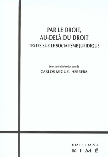 Couverture du livre « Par le droit, au-delà du droit ; textes sur le socialisme juridique » de Carlos Miguel Herrera aux éditions Dumerchez