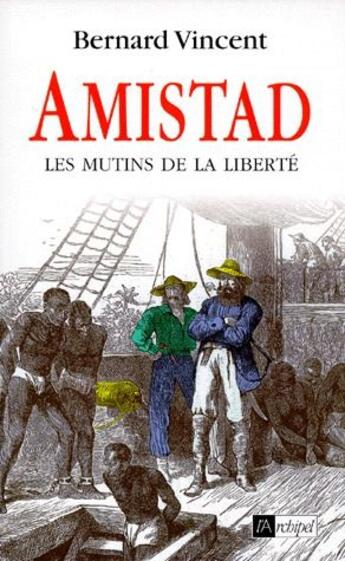 Couverture du livre « Amistad ; les mutins de la liberté » de Bernard Vincent aux éditions Archipel