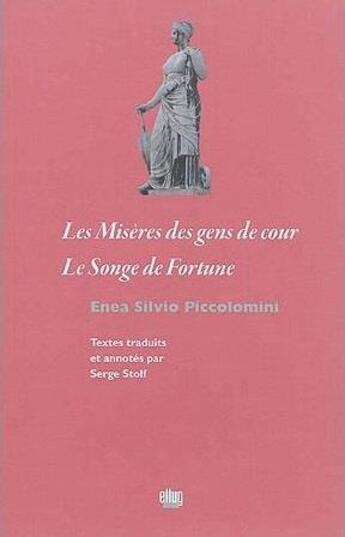 Couverture du livre « Les miseres des gens de cour - le songe de fortune » de Piccolomini E S. aux éditions Uga Éditions