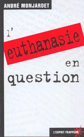 Couverture du livre « L'euthanasie en question » de André Monjardet aux éditions L'esprit Frappeur