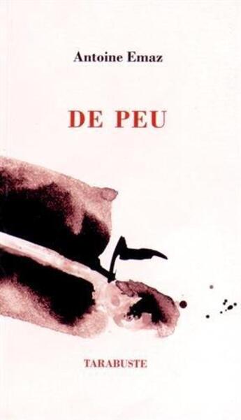 Couverture du livre « De peu » de Antoine Emaz aux éditions Tarabuste