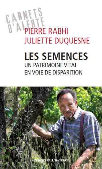 Couverture du livre « Les semences ; un patrimoine vital en voie de disparition » de Pierre Rabhi et Juliette Duquesne aux éditions Presses Du Chatelet