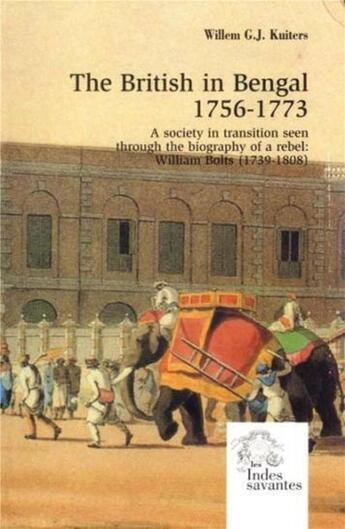 Couverture du livre « The british in bengal (1756-1773) - a society in transition seen through the biography of a rebel : » de Les Indes Savantes aux éditions Les Indes Savantes