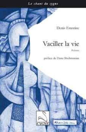 Couverture du livre « Vaciller la vie » de Denis Emorine aux éditions Editions Du Cygne
