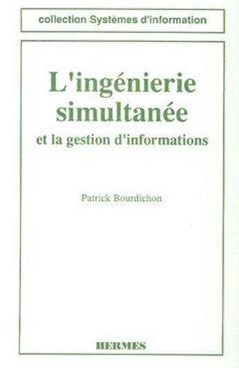 Couverture du livre « L'ingénierie simultanée et la gestion d'informations » de Bourdichon Patrick aux éditions Hermes Science Publications