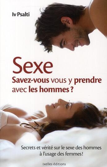 Couverture du livre « Sexe ; savez-vous vous y prendre avec les hommes ? » de Iv Psalti aux éditions Ixelles