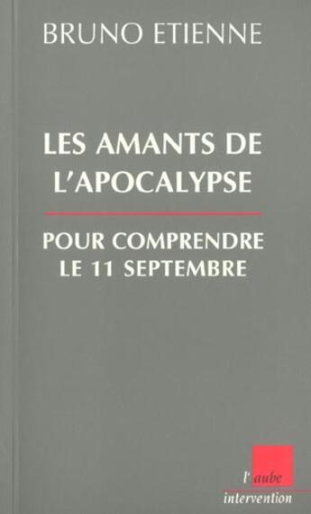 Couverture du livre « Les amants de l'apocalypse ; cles pour comprendre le 11 septembre » de Bruno Etienne aux éditions Editions De L'aube