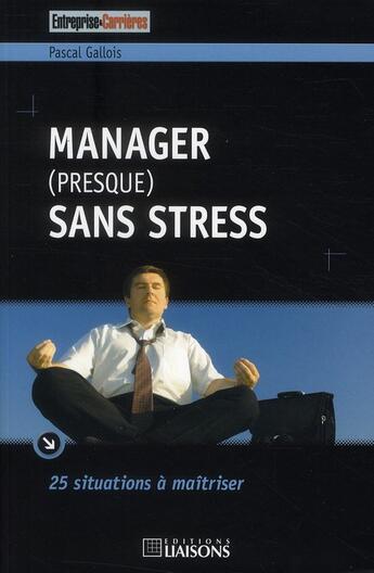 Couverture du livre « Manager (presque) sans stress » de Pascal Gallois aux éditions Liaisons