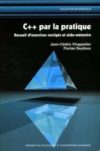 Couverture du livre « C++ Par La Pratique, Receuil D'Exercices Corriges Et Aide Memoire » de J-C Chappelier et F Seydoux aux éditions Ppur