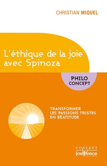 Couverture du livre « L'éthique de la joie avec Spinoza ; transformer les passions tristes en béatitude » de Christian Miquel aux éditions Jouvence