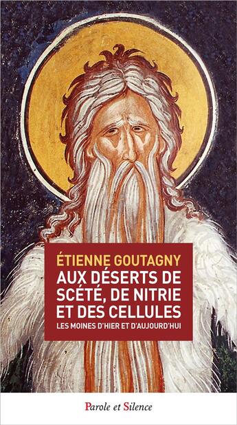 Couverture du livre « Aux déserts de Scété, de Nitrie et des cellules » de Etienne Goutagny aux éditions Parole Et Silence