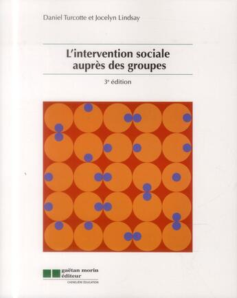 Couverture du livre « L'intervention sociale auprès des groupes (3e édition) » de Daniel Turcotte aux éditions Gaetan Morin