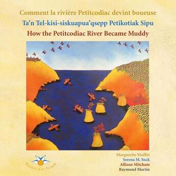 Couverture du livre « Comment la rivière Petitcodiac devint boueuse ; ta'n tel-kisi-siskuapua'qsepp Petikodiac sipu ; how the Petitcodiac river became muddy » de Maillet Marguerite aux éditions Bouton D'or