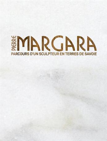 Couverture du livre « Pierre Margara ; parcours d'un sculpteur en pays de Savoie » de Chatrian Delphine aux éditions Esope