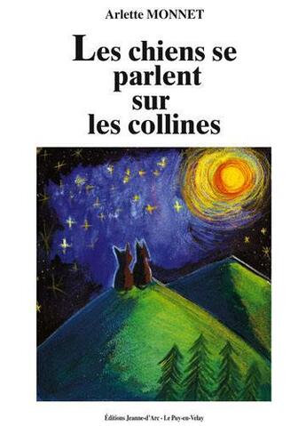 Couverture du livre « Les chiens se parlent sur les collines » de Monnet Arlette aux éditions Jeanne D'arc