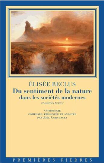 Couverture du livre « Du sentiment de la nature dans les sociétés modernes ; et autres textes » de Elisee Reclus aux éditions Premieres Pierres