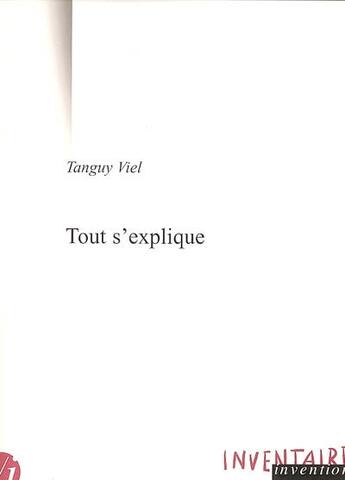 Couverture du livre « Tout S'Explique » de Tanguy Viel aux éditions Inventaire Invention