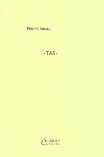 Couverture du livre « Tas » de Philippe Grand aux éditions Horlieu