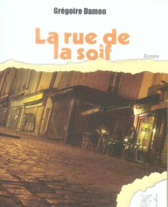 Couverture du livre « La rue de la soif » de Grégoire Damon aux éditions Arhsens