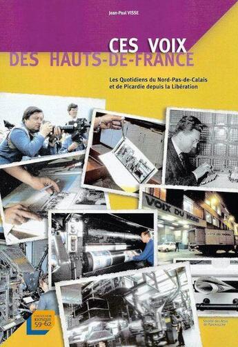 Couverture du livre « Ces voix des Hauts-de-France : les quotidiens du Nord-Pas-de-Calais et de Picardie depuis la Libération » de Jean-Paul Visse aux éditions Panckoucke