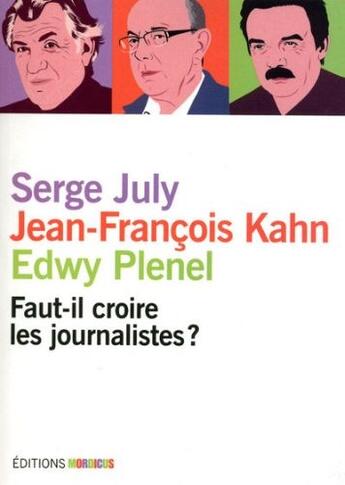 Couverture du livre « Faut-il croire les journalistes ? » de July/Kahn/Plenel aux éditions Mordicus