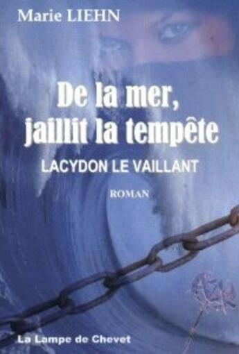 Couverture du livre « De la mer, jaillit la tempête ; Lacydon le Vaillant » de Marie Liehn aux éditions La Lampe De Chevet