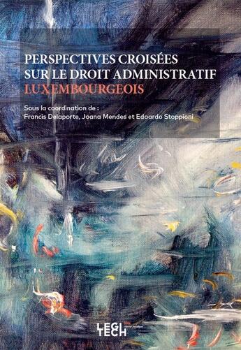 Couverture du livre « Perspectives croisées sur le droit administratif luxembourgeois » de Edoardo Stoppioni et Francis Delaporte aux éditions Legitech