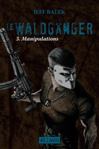 Couverture du livre « Le Waldgänger t.3 ; manipulations » de Jeff Balek aux éditions Numeriklivres