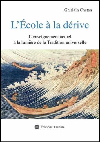 Couverture du livre « L'école à la dérive ; l'enseignement actuel à la lumière de la tradition universelle » de Ghislain Chetan aux éditions Tasnim