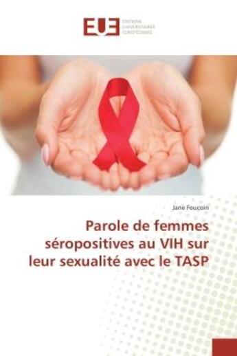 Couverture du livre « Parole de femmes seropositives au VIH sur leur sexualite avec le TASP » de Jane Foucoin aux éditions Editions Universitaires Europeennes